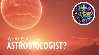 Careers In Astrobiology What Is An Astrobiologist?