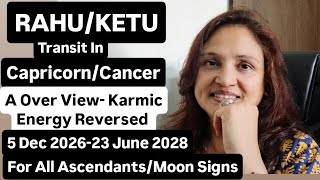 RAHU/KETU Transit In Capricorn/Cancer📿5 Dec 2026-23 June 2028🕯Karmic Energy Reversed All Zodiac Sign