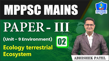 LEC 02 | Ecology terrestrial Ecosystem | MPPSC Paper 3 Unit 9 | Abhishek Sir | Kalyani IAS Academy