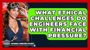What Ethical Challenges Do Engineers Face With Financial Pressure?