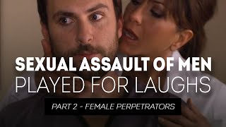 Sexual Assault of Men Played for Laughs - Part 2 Female Perpetrators by Pop Culture Detective 2,693,081 views 4 years ago 35 minutes