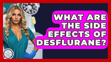 What Are The Side Effects Of Desflurane? - The Operating Table