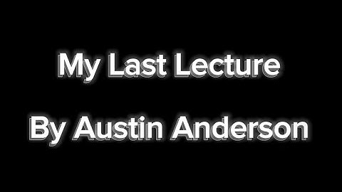 Last Lecture - Austin Anderson - Cypress High School