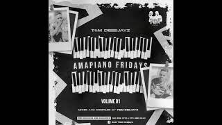 Amapiano Fridays Amapiano Mix By T&M Deejayz