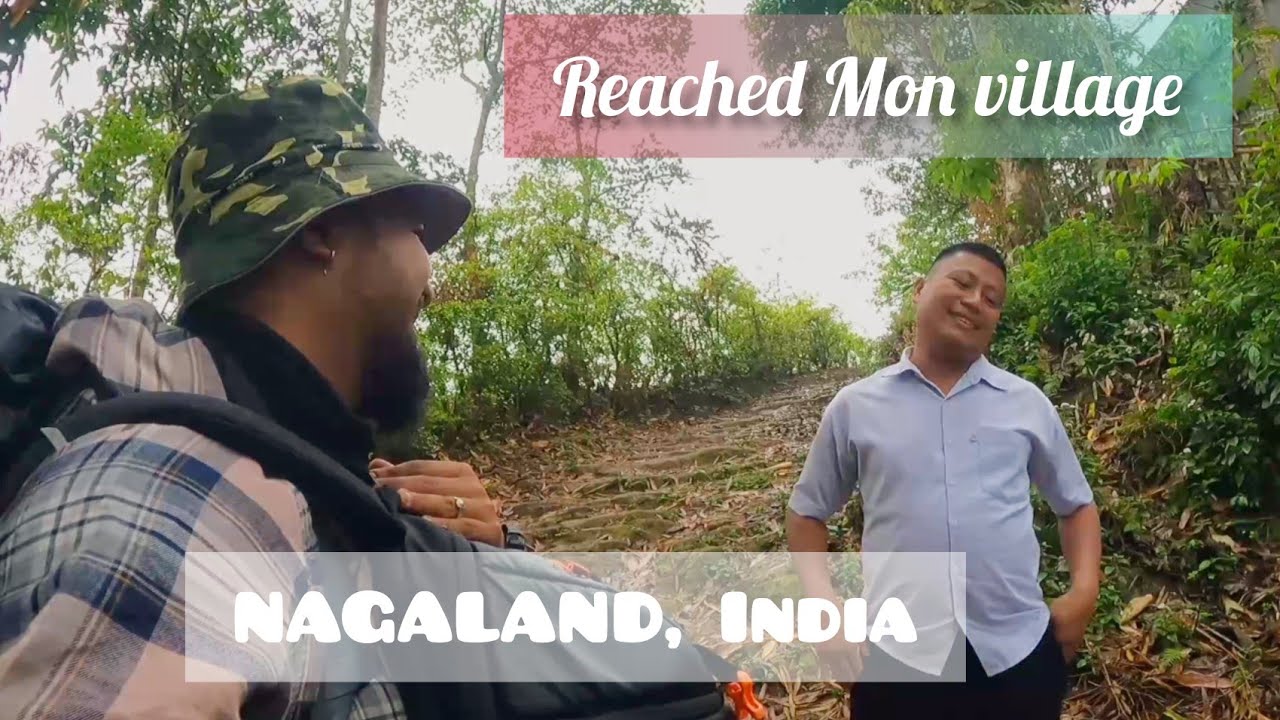 Ep.4 | finally We are Reached Mon village | East Nagaland | Mon District @NomadicAssamese