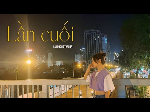 LẦN CUỐI - NGỌT (Cover) | BÙI DƯƠNG THÁI HÀ | Vậy là lần cuối đi bên nhau...
