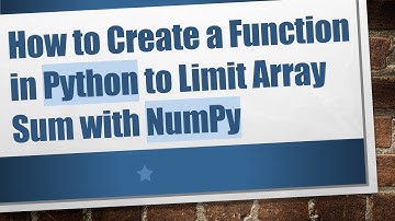 How to Create a Function in Python to Limit Array Sum with NumPy
