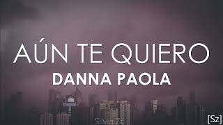 Danna Paola - Aún Te Quiero (Letra)