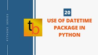 20 | Use of DateTime Package | Python3