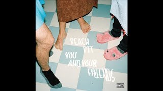Video thumbnail of "Peach Pit - You and Your Friends"