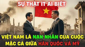 Sự Thật Kinh Hoàng: Hàn Quốc Giàu Lên Nhờ Chiến Tranh Việt Nam