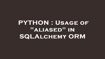 PYTHON : Usage of "aliased" in SQLAlchemy ORM