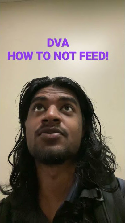 DVA - HOW TO NOT FEED!