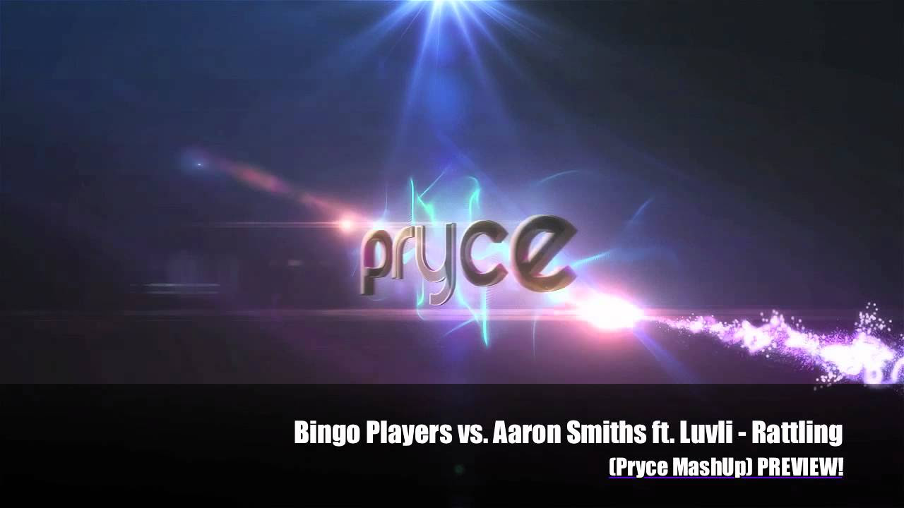 Bingo Players vs. Aaron Smiths ft. Luvli - Rattling (Pryce MashUp) PREVIEW