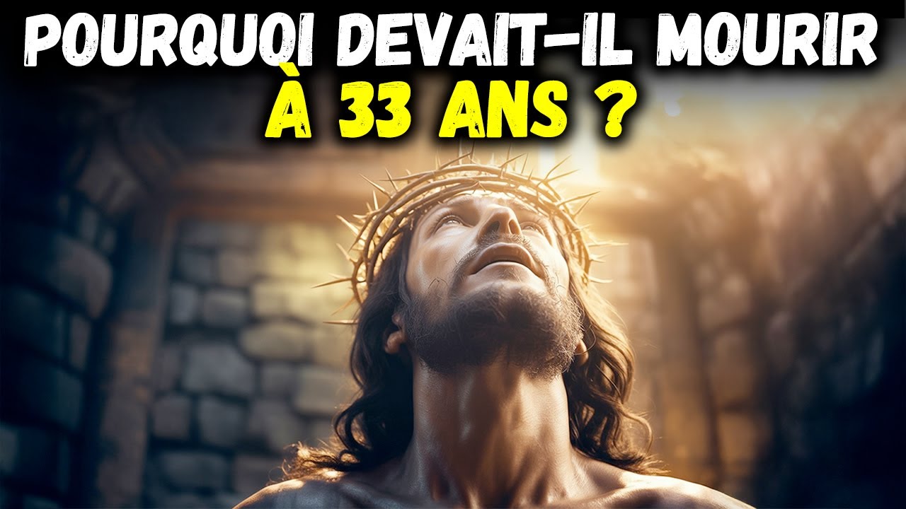 Pourquoi Jésus n’a vécu que 33 ans — La vérité cachée de la Bible RÉVÉLÉE !
