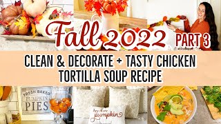 🍂 NEW FALL CLEAN &amp; DECORATE WITH ME 2022 | CLEANING MOTIVATION |CHICKEN TORTILLA SOUP RECIPE