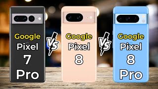 Google Pixel 7 Pro Vs Google Pixel 8 Vs Google Pixel 8 Pro 🔥 Full Specs Comparison