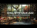 Chill with calm jazz cozy coffee shop vibes  musical medleys with jazzpresso vibes