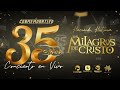 Los Milagros De Cristo - Conmemorativo 35 Años - Concierto Completo (En Vivo)