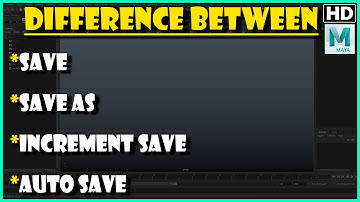 Difference Between Save, Save As, Incremental Save And AutoSave in Autodesk Maya 2017