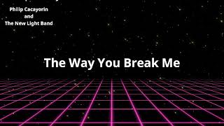The Way You Break Me- Philip Cacayorin and the New Light Band @3dvinyl @TheCowGirlSix
