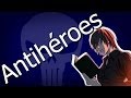 ¿Qué es ser un antihéroe? | HIDANATK