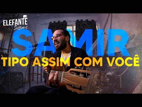 Tipo estar com você - Samir | ELEFANTE SESSIONS
