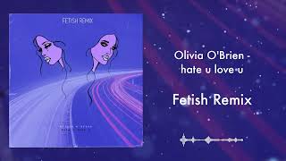 Olivia O'Brien - hate u love u (Fetish Remix)