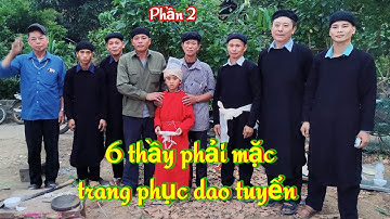 Nhà chủ yêu cầu 6 thầy phải mặc trang phục dao tuyển trong lễ cấp sắc " TRUYỆN CỔ DAO TUYỂN