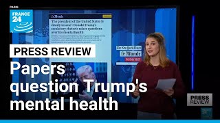 'Clearly insane', 'not well', 'stunning': Papers discuss Trump's rhetoric • FRANCE 24 English