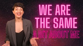 We Are The Same: A Bit About Me