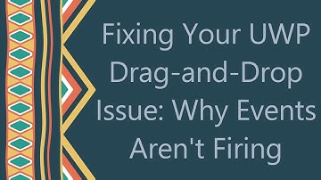 Fixing Your UWP Drag-and-Drop Issue: Why Events Aren