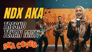 NDX AKA -Tresno Tekan Mati  ( SKA COVER )