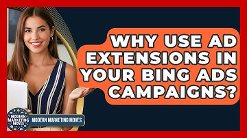 Why Use Ad Extensions In Your Bing Ads Campaigns? - Modern Marketing Moves