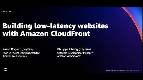 AWS re:Invent 2021 - Building low-latency websites with Amazon CloudFront