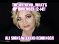 THE WEEKEND...WHAT&#39;S UP NOVEMBER 12-14!! ALL SIGNS WEEKEND READINGS!!