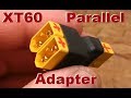 XT60 Parallel Adapter - How to build your own!