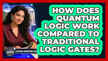 How Does Quantum Logic Work Compared To Traditional Logic Gates? - Electrical Engineering Essentials