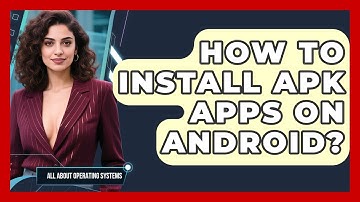 How To Install APK Apps On Android? - All About Operating Systems