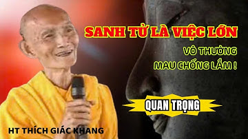SANH TỬ LÀ VIỆC LỚN (BÀI PHÁP QUAN TRỌNG)| HT THÍCH GIÁC KHANG #sưkhang #htthichgiackhang