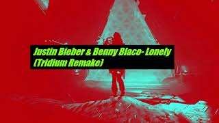 Justin Bieber & Benny Blanco -Lonely (Tridium Remake)