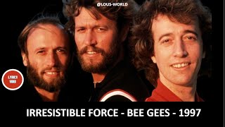 #beegees - Irresistible Force  (lyrics) - 1997