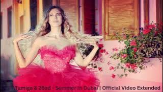 Tamiga & 2Bad - Summer In Dubai | Official Video Extended | top english song | hit song | new song |