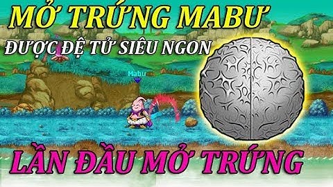 Ngọc Rồng Online - Lần Đầu Tiên Nở Quả Trứng MaBư Được Con Đệ Tử Siêu Ngon