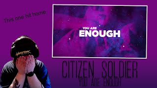 (Reaction) Citizen Soldier - You Are Enough (Emotional Reaction)