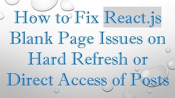 How to Fix React.js Blank Page Issues on Hard Refresh or Direct Access of Posts