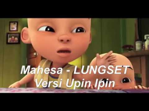 Lagu Upin Ipin / Mahesa-lungset Versi Upin Ipin Terbaru