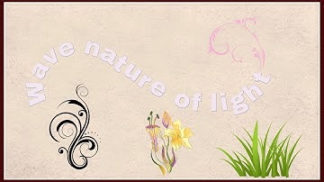 Wave nature of Light - Part 1 of 2