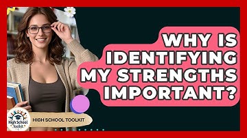 Why Is Identifying My Strengths Important? - High School Toolkit