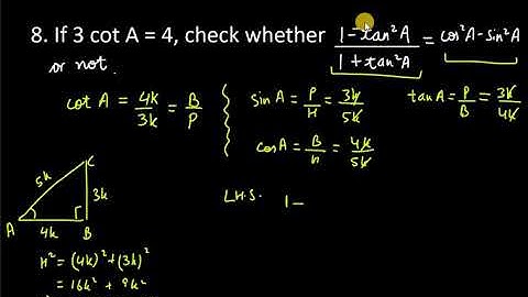 8. If 3 cot A = 4, check whether (1-tan^2 A)/ ( 1 + tan^2 A) = cos^2 A-Sin^2 A or not